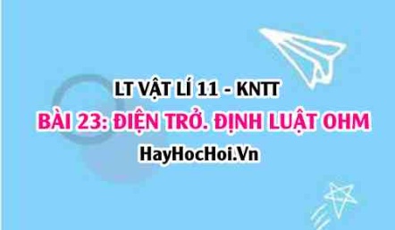 Lý thuyết Vật lí 11 Kết nối tri thức bài 23: Điện trở. Định luật Ôm: Công thức tính định luật OHM